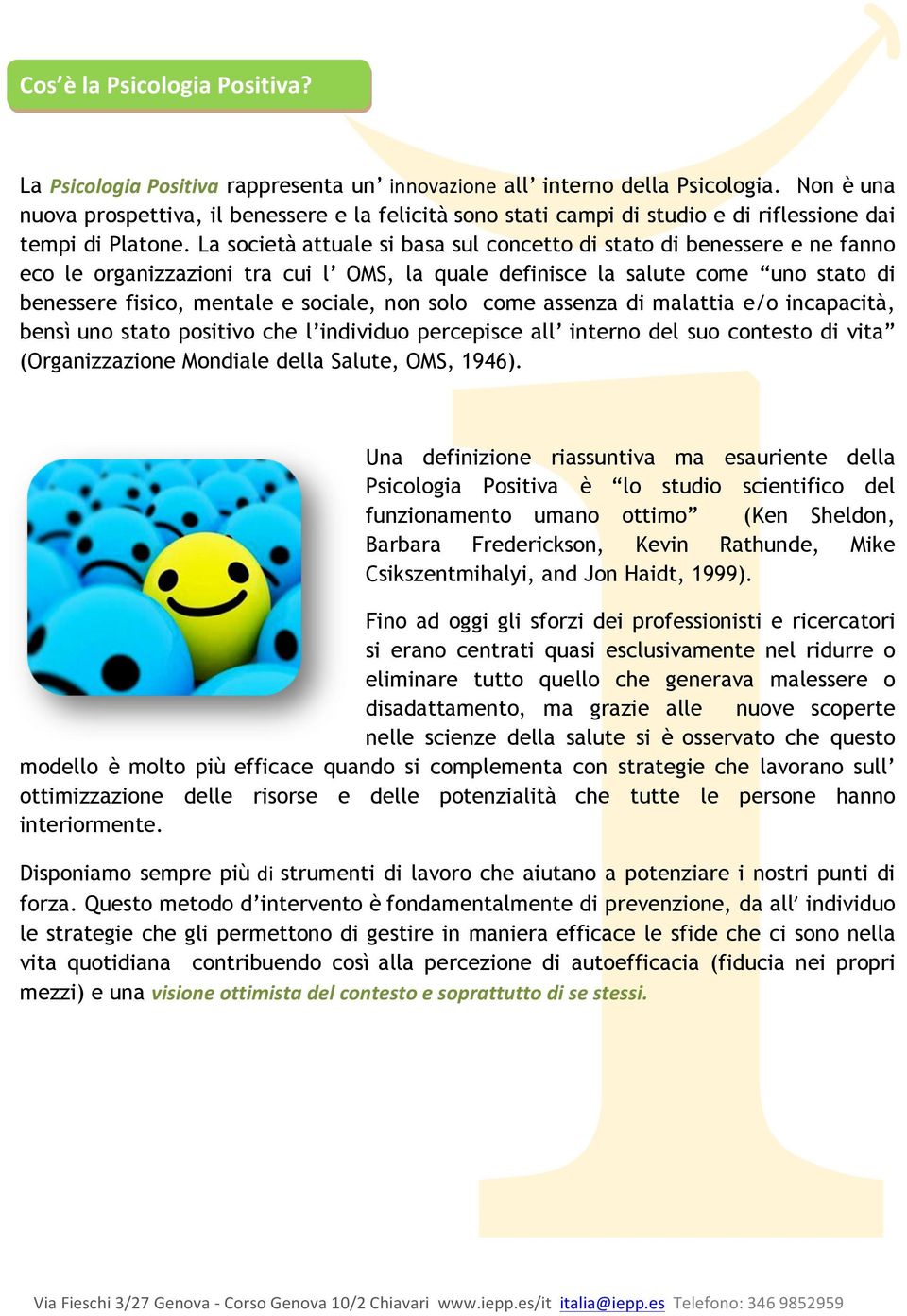 La società attuale si basa sul concetto di stato di benessere e ne fanno eco le organizzazioni tra cui l OMS, la quale definisce la salute come uno stato di benessere fisico, mentale e sociale, non