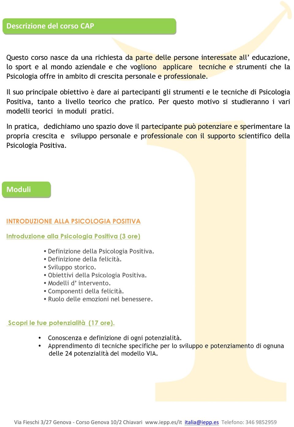 Il suo principale obiettivo è dare ai partecipanti gli strumenti e le tecniche di Psicologia Positiva, tanto a livello teorico che pratico.