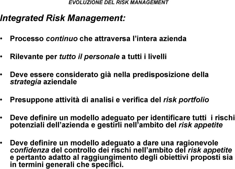 identificare tutti i rischi potenziali dell azienda e gestirli nell ambito del risk appetite Deve definire un modello adeguato a dare una ragionevole
