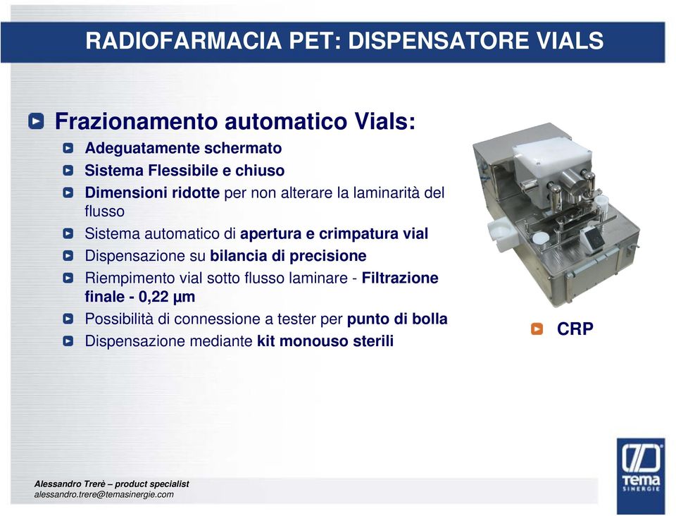 apertura e crimpatura vial Dispensazione su bilancia di precisione Riempimento vial sotto flusso laminare -