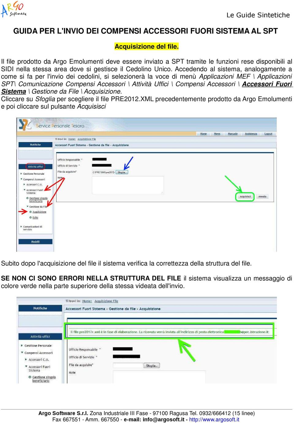 Accedendo al sistema, analogamente a come si fa per l'invio dei cedolini, si selezionerà la voce di menù Applicazioni MEF \ Applicazioni SPT\ Comunicazione Compensi Accessori \ Attività Uffici \