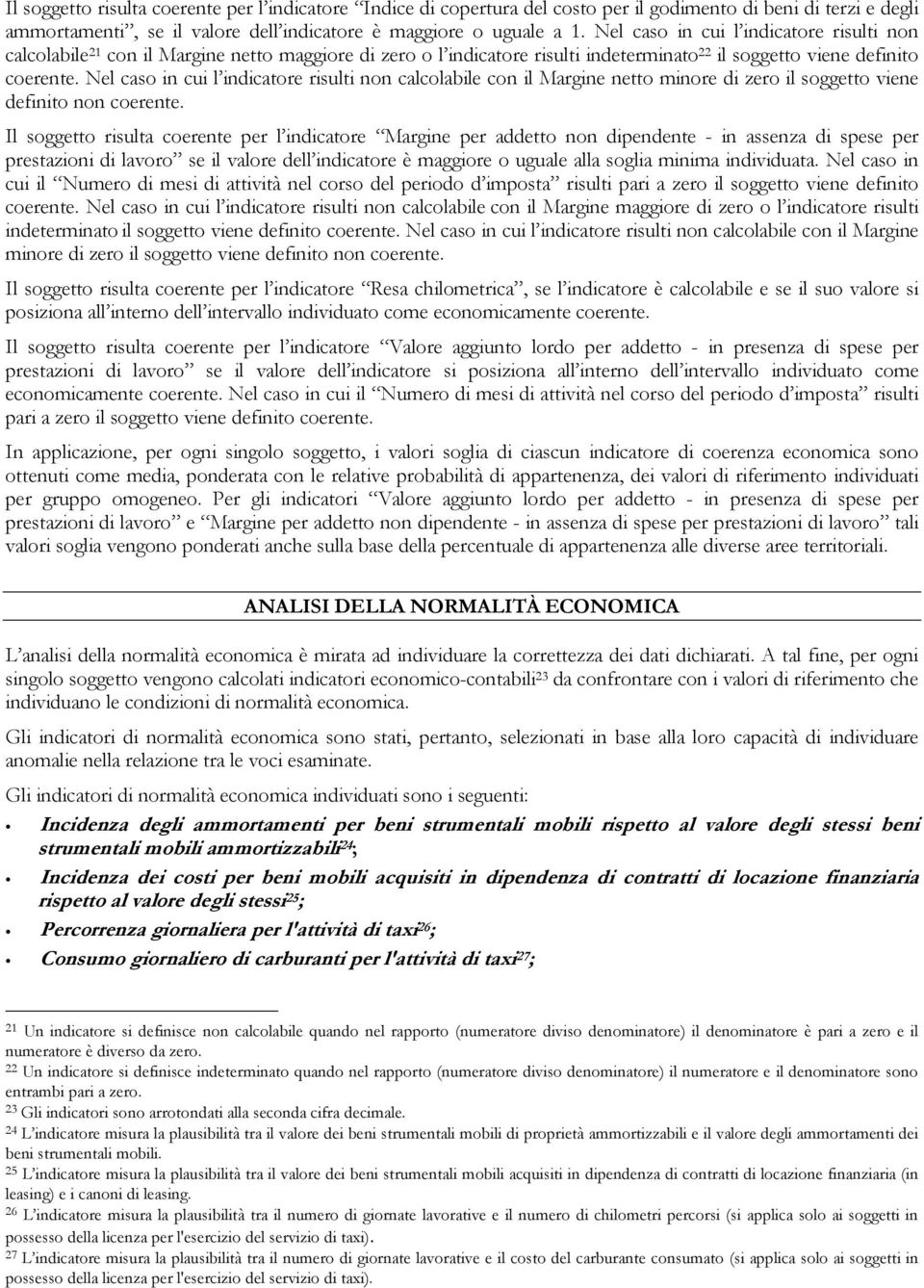 Nel caso in cui l indicatore risulti non calcolabile con il Margine netto minore di zero il soggetto viene definito non coerente.