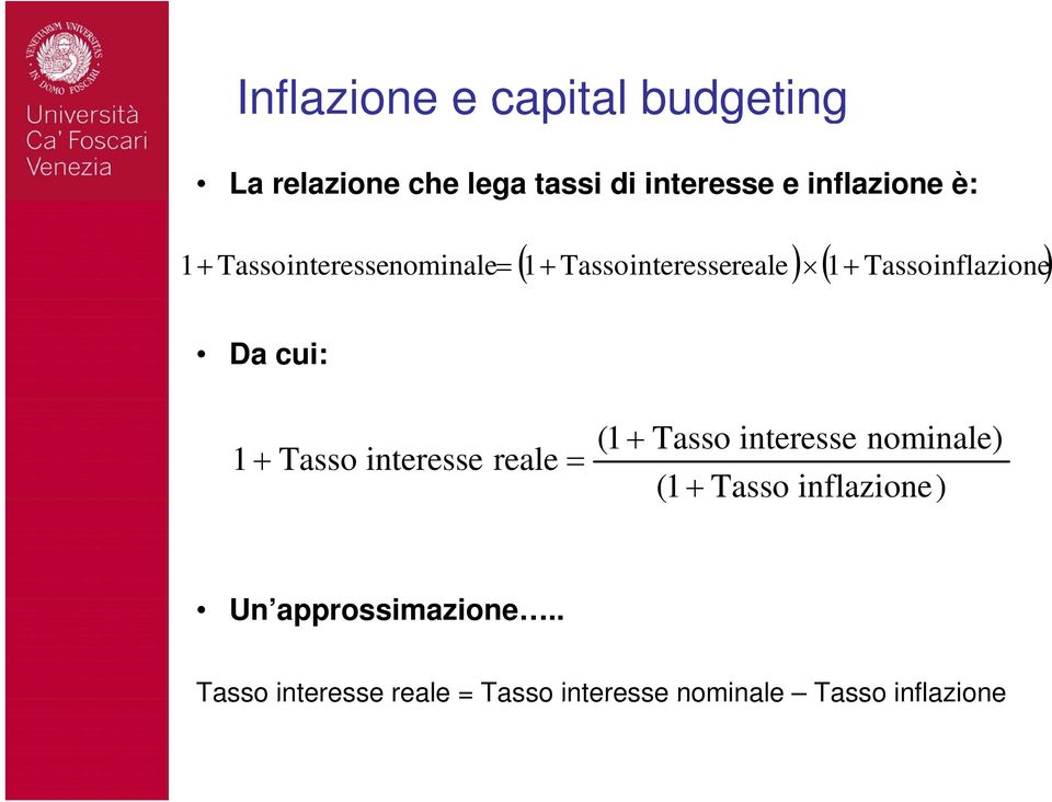 cui: 1 + Tasso interesse reale = (1 + Tasso interesse nominale) (1 + Tasso