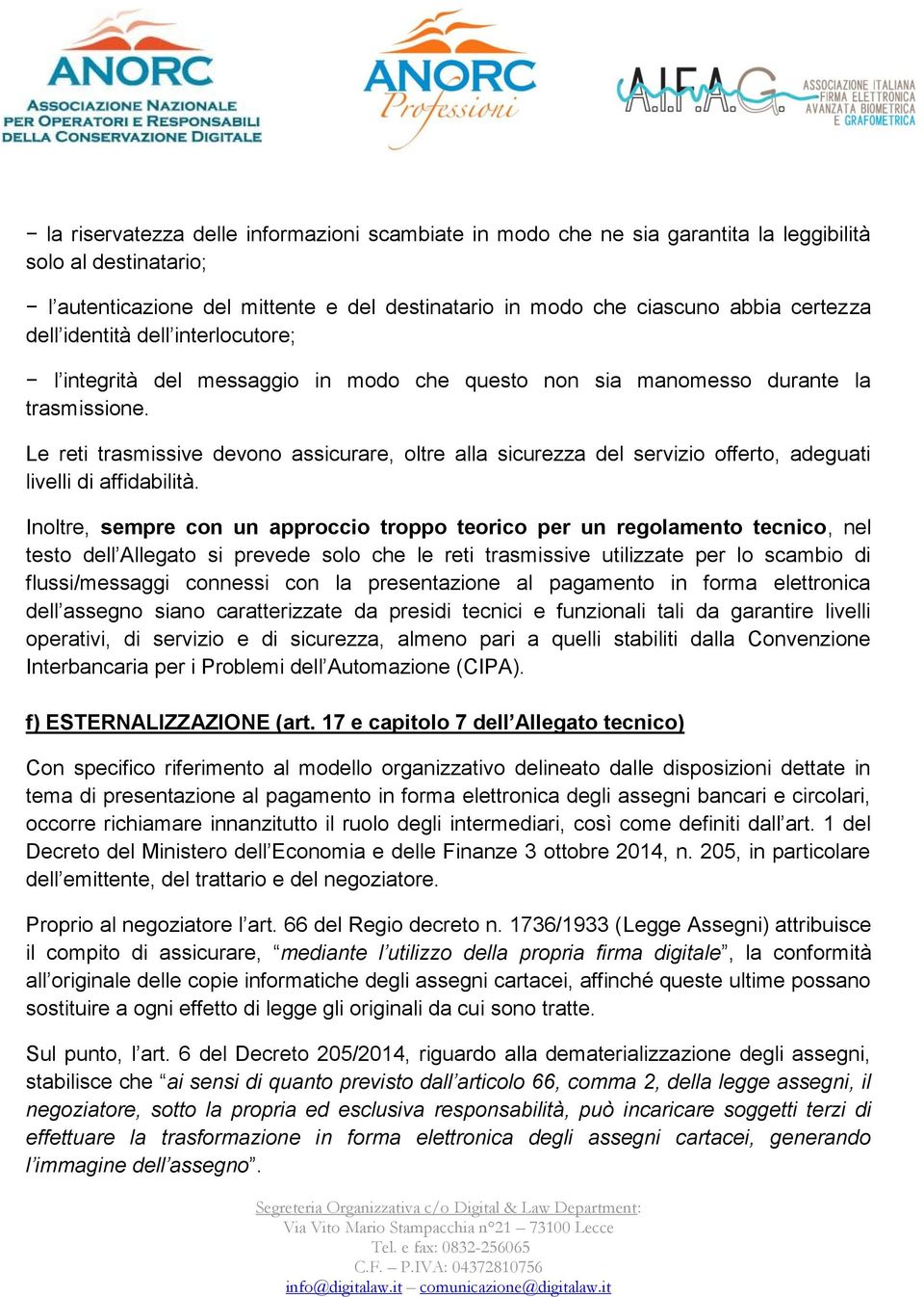 Le reti trasmissive devono assicurare, oltre alla sicurezza del servizio offerto, adeguati livelli di affidabilità.