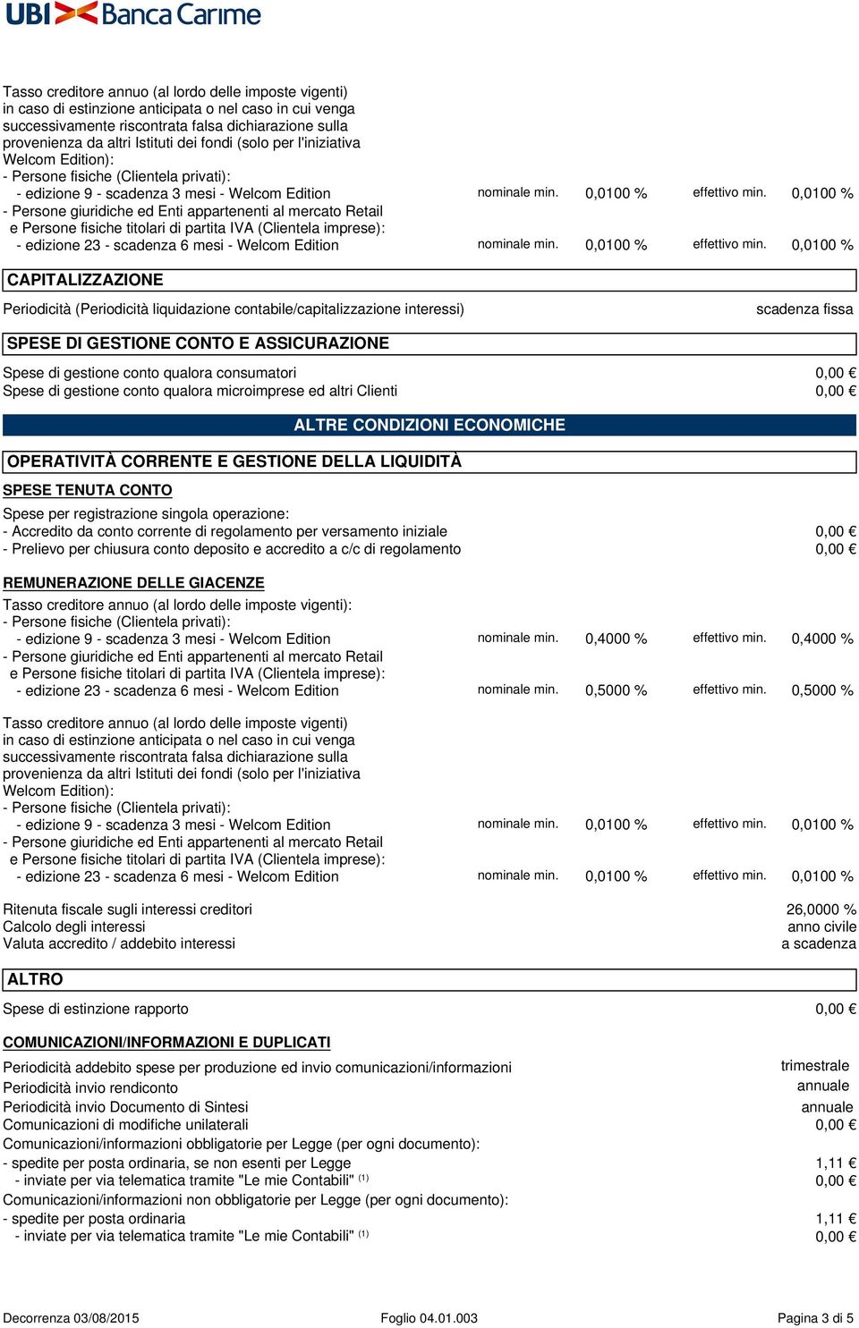 0,0100 % - edizione 23 - scadenza 6 mesi - Welcom Edition nominale min. 0,0100 % effettivo min.