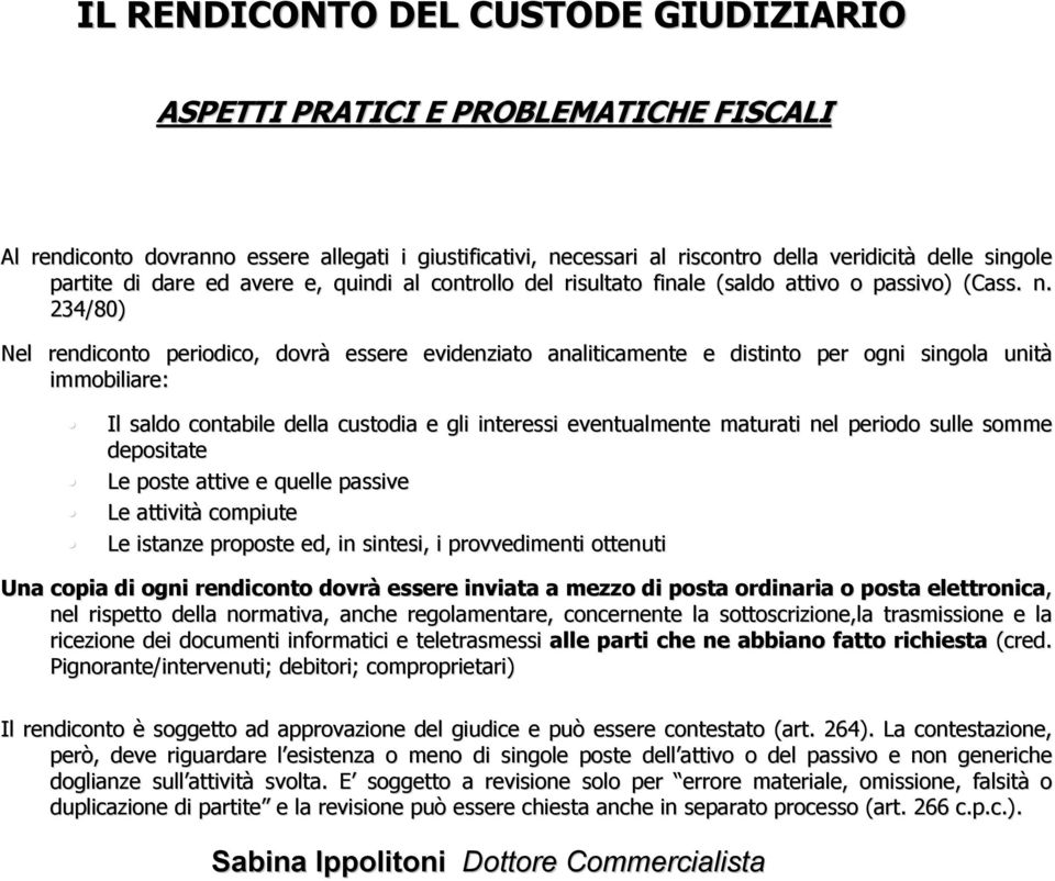 234/80) Nel rendiconto periodico, dovrà immobiliare: essere evidenziato analiticamente e distinto per ogni singola unitu nità Il saldo contabile della custodia e gli interessi eventualmente maturati