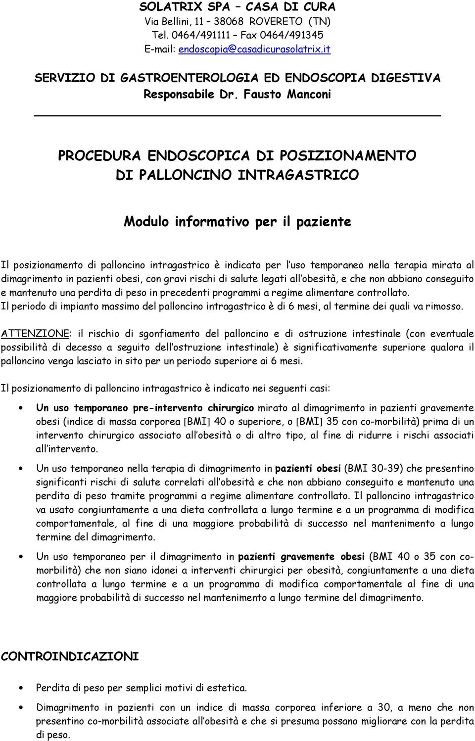 controllato. Il periodo di impianto massimo del palloncino intragastrico è di 6 mesi, al termine dei quali va rimosso.