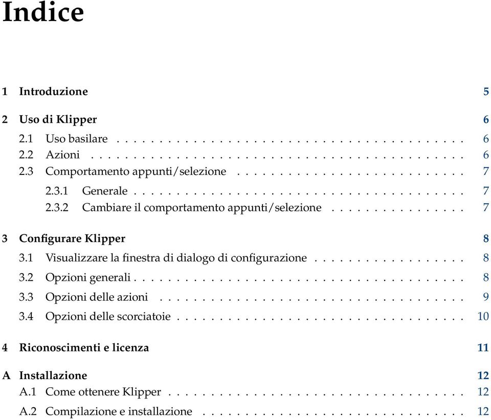 1 Visualizzare la finestra di dialogo di configurazione.................. 8 3.2 Opzioni generali....................................... 8 3.3 Opzioni delle azioni.................................... 9 3.