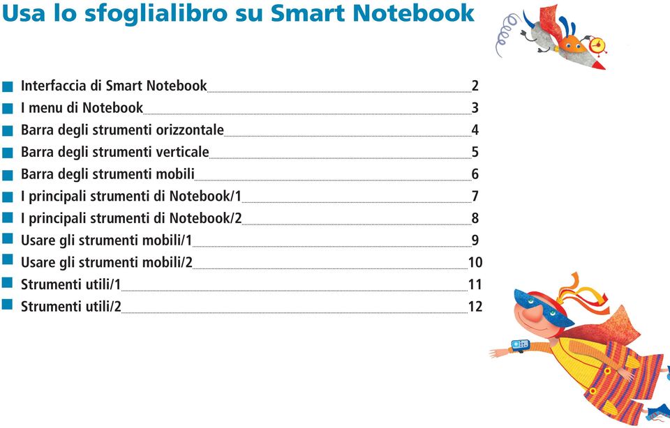 mobili 6 I principali strumenti di Notebook/1 7 I principali strumenti di Notebook/2 8 Usare