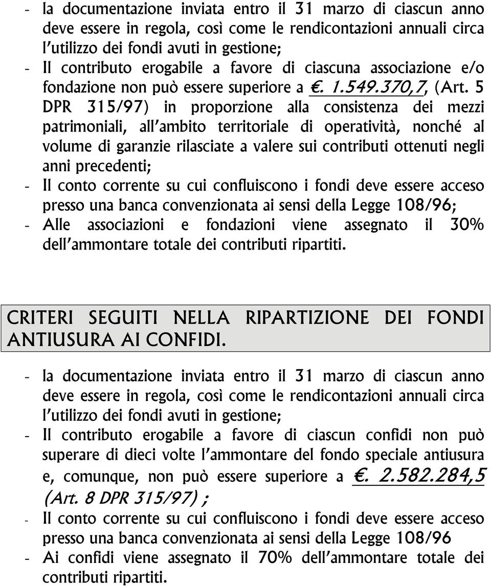 5 DPR 315/97) in proporzione alla consistenza dei mezzi patrimoniali, all ambito territoriale di operatività, nonché al volume di garanzie rilasciate a valere sui contributi ottenuti negli anni