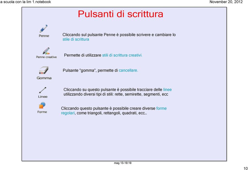 Cliccando su questo pulsante è possibile tracciare delle linee utilizzando diversi tipi di stili: rette,