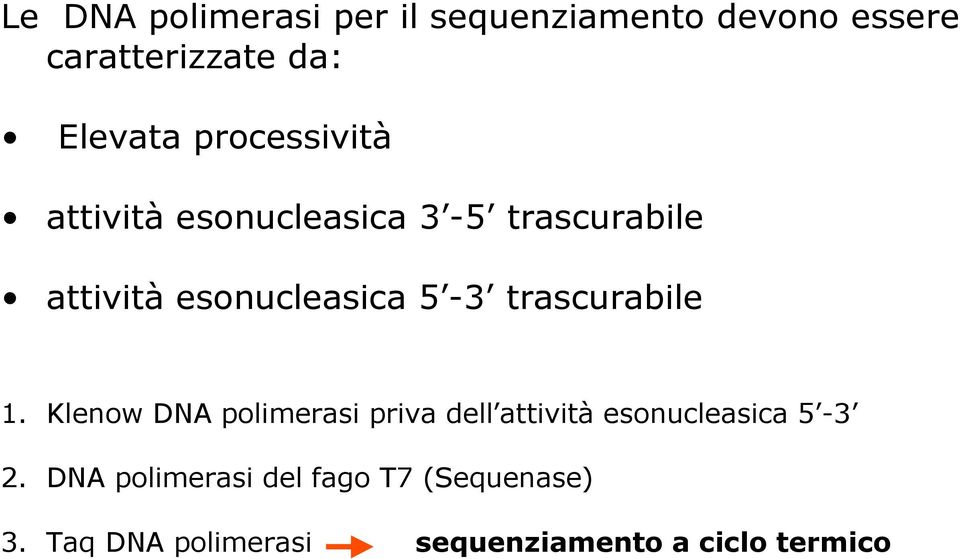 trascurabile 1. Klenow DNA polimerasi priva dell attività esonucleasica 5-3 2.