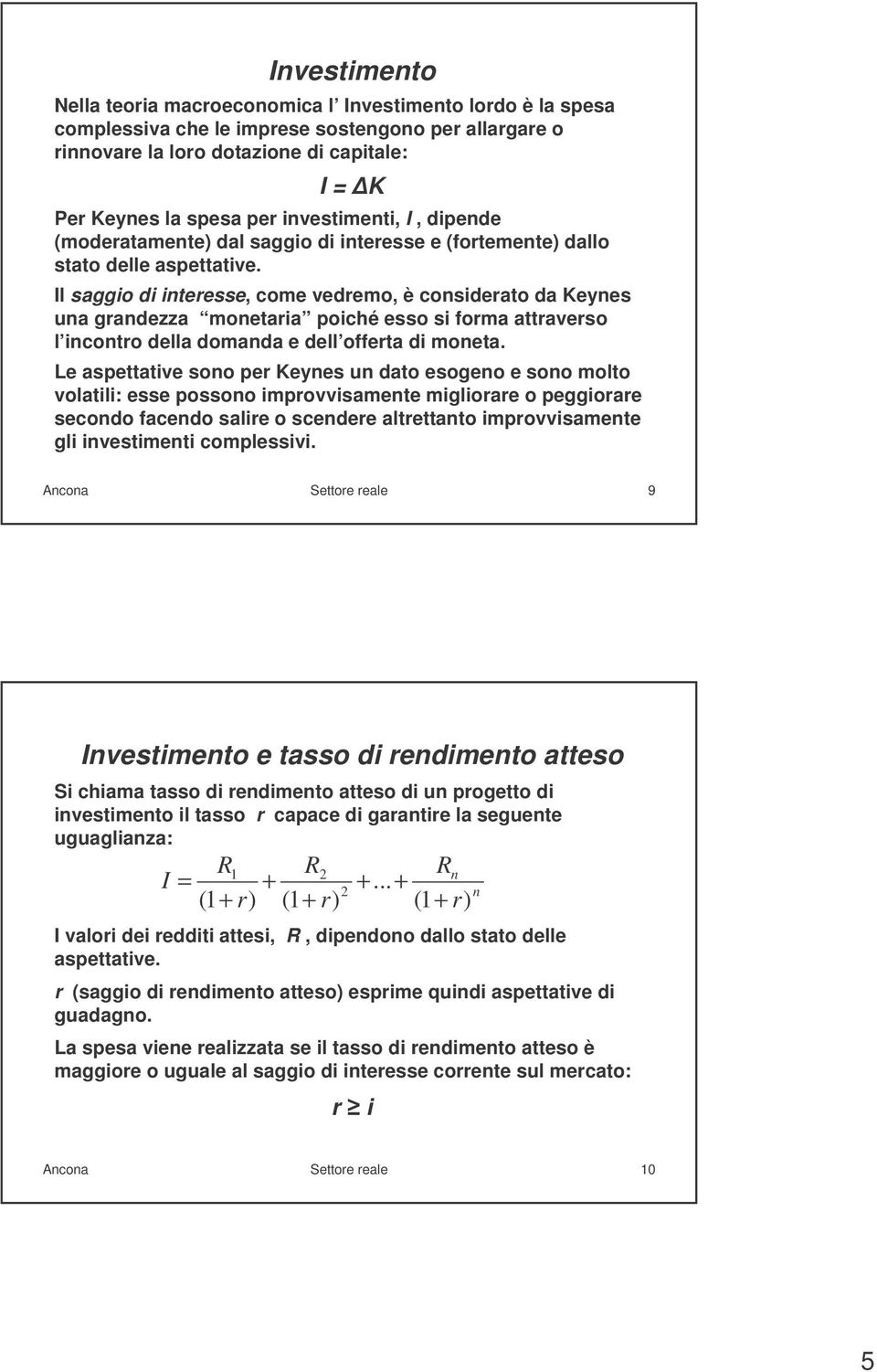 Il saggio di interesse, come vedremo, è considerato da Keynes una grandezza monetaria poiché esso si forma attraverso l incontro della domanda e dell offerta di moneta.