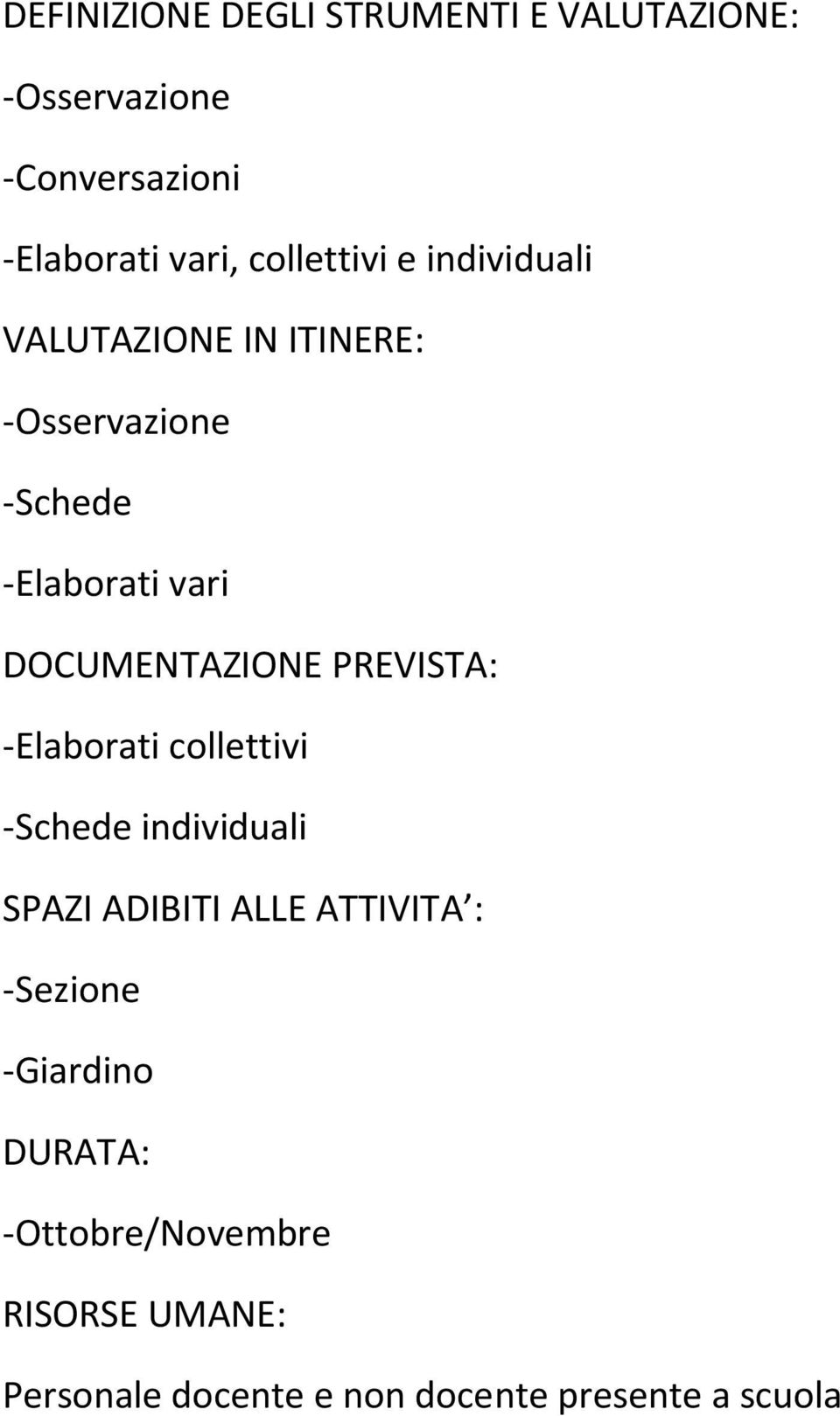 -Elaborati collettivi -Schede individuali SPAZI ADIBITI ALLE ATTIVITA : -Sezione