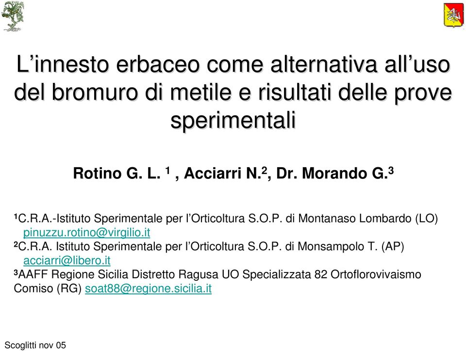 di Montanaso Lombardo (LO) pinuzzu.rotino@virgilio.it 2 C.R.A. Istituto Sperimentale per l Orticoltura S.O.P.