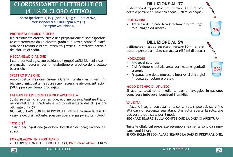 del cloruro di sodio. MECCANISMO D AZIONE I cloro derivati agiscono ossidando i gruppi sulfidrilici dei sistemi enzimatici necessari per il metabolismo energetico delle cellule batteriche.