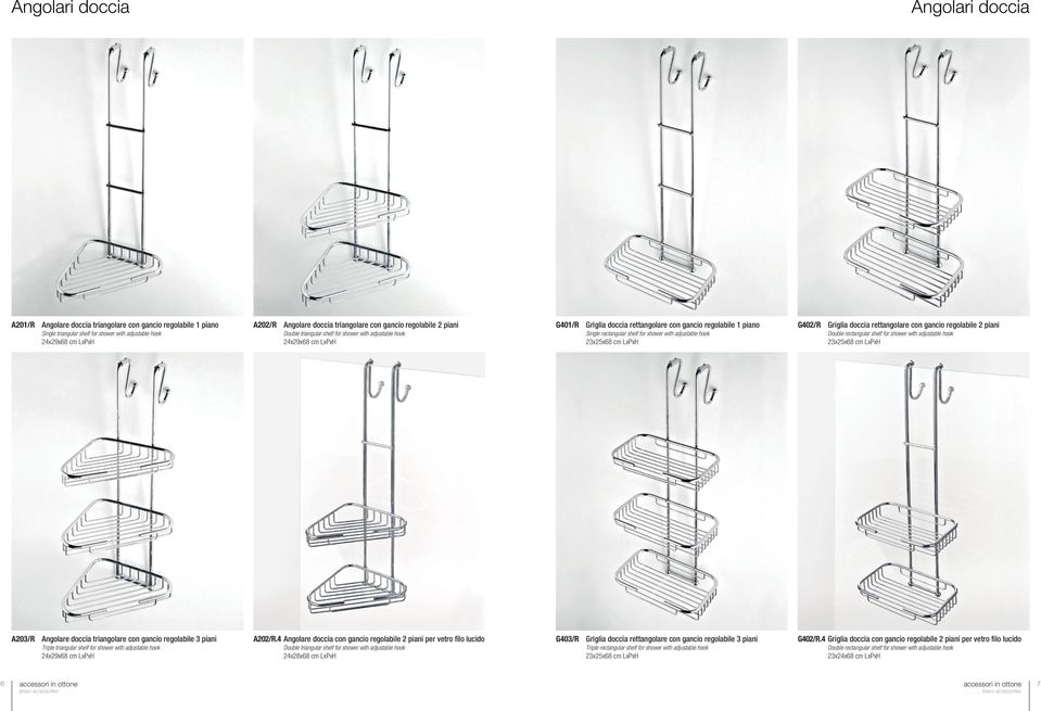 rettangolare con gancio regolabile 2 piani Double rectangular shelf for shower with adjustable hook A203/R Angolare doccia triangolare con gancio regolabile 3 piani Triple triangular shelf for shower