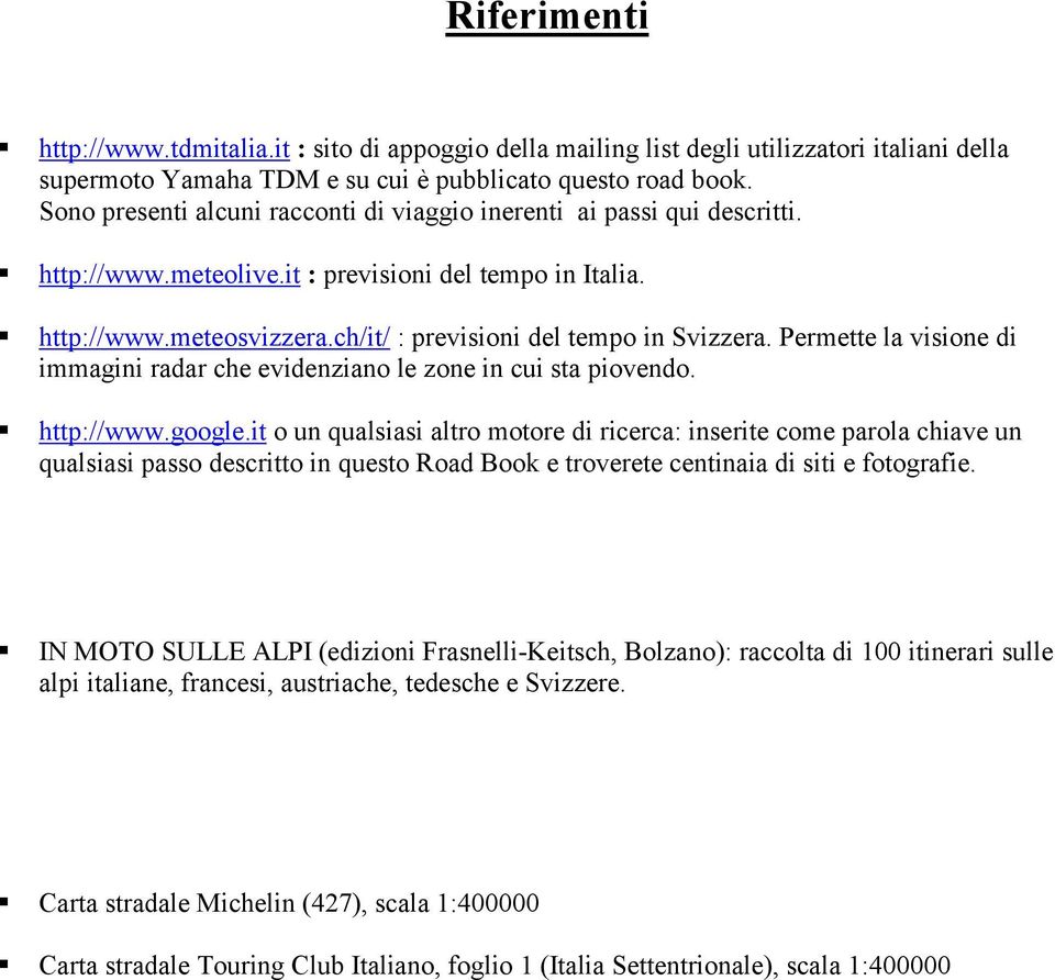 ch/it/ : previsioni del tempo in Svizzera. Permette la visione di immagini radar che evidenziano le zone in cui sta piovendo.! http://www.google.