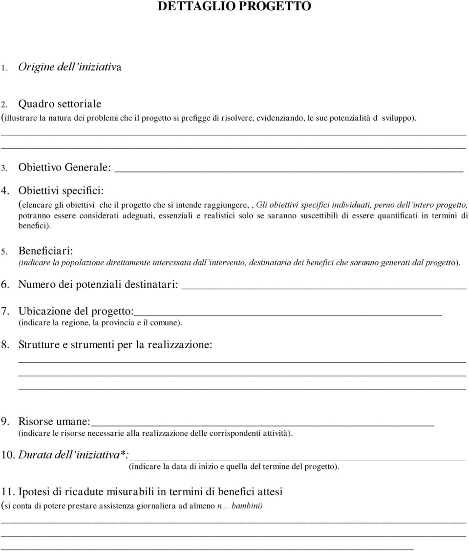 Obiettivi specifici: (elencare gli obiettivi che il progetto che si intende raggiungere,, Gli obiettivi specifici individuati, perno dell intero progetto, potranno essere considerati adeguati,