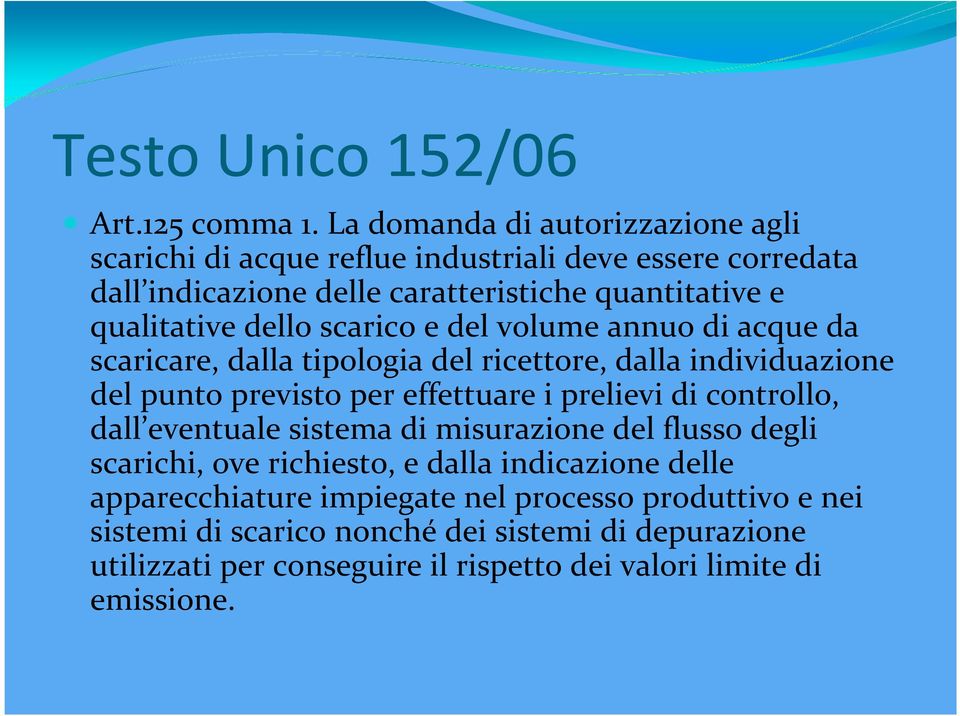 dello scarico e del volume annuo di acque da scaricare, dalla tipologia del ricettore, dalla individuazione del punto previsto per effettuare i prelievi di