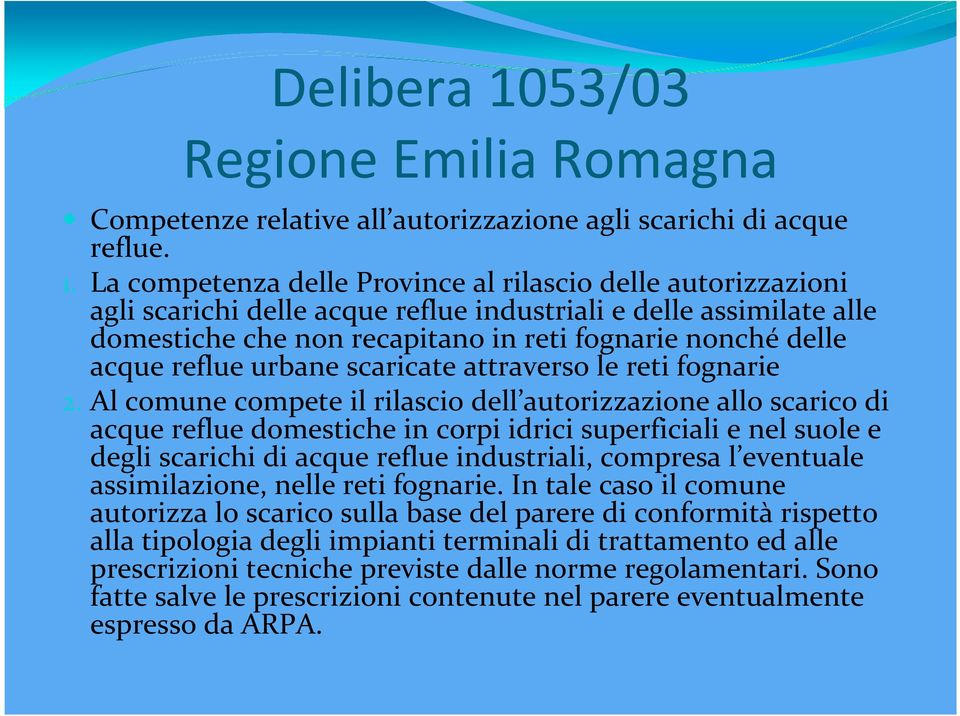 La competenza delle Province al rilascio delle autorizzazioni agli scarichi delle acque reflue industriali e delle assimilate alle domestiche che non recapitano in reti fognarie nonché delle acque