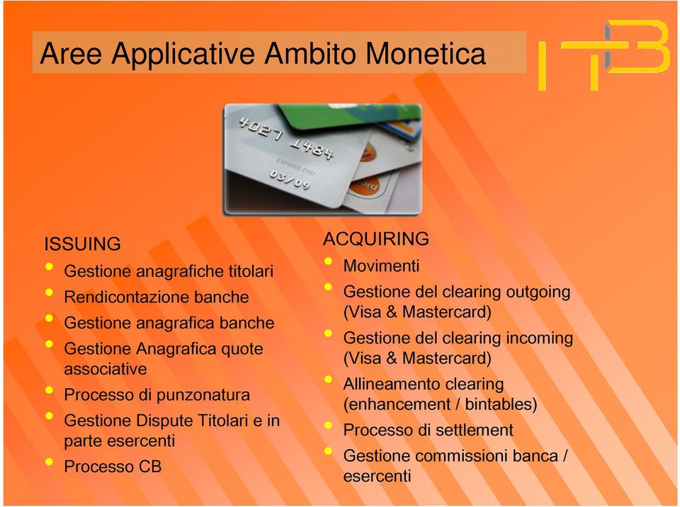 Processo CB ACQUIRING Movimenti Gestione del clearing outgoing (Visa & Mastercard) Gestione del clearing incoming