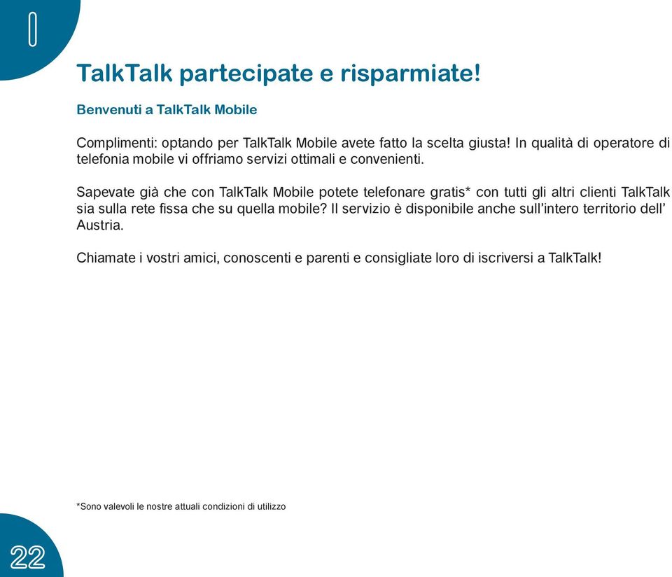 Sapevate già che con TalkTalk Mobile potete telefonare gratis* con tutti gli altri clienti TalkTalk sia sulla rete fissa che su quella mobile?