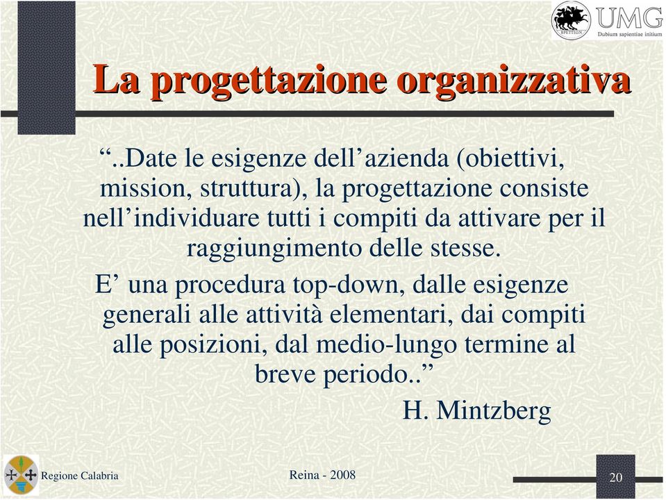 nell individuare tutti i compiti da attivare per il raggiungimento delle stesse.