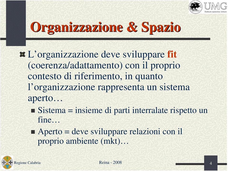 organizzazione rappresenta un sistema aperto Sistema = insieme di parti