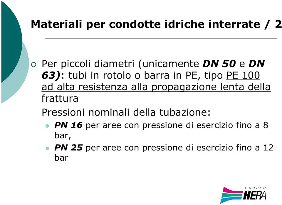 propagazione lenta della frattura Pressioni nominali della tubazione: PN 16 per aree