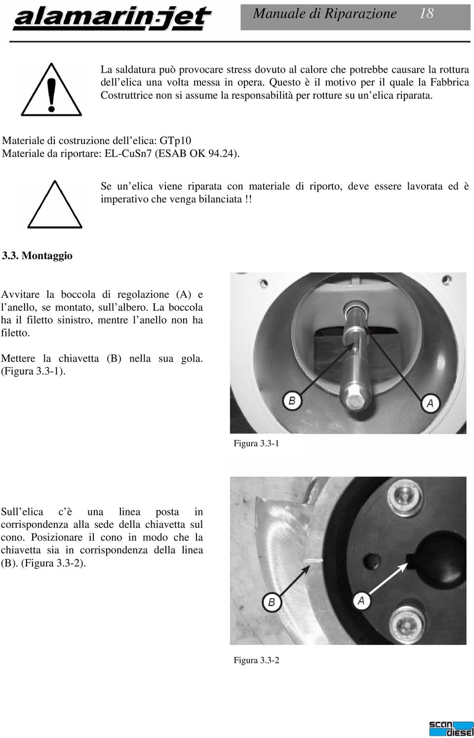 Materiale di costruzione dell elica: GTp10 Materiale da riportare: EL-CuSn7 (ESAB OK 94.24).