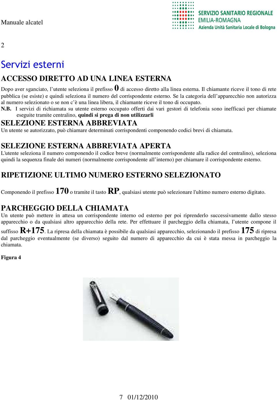 Se la categoria dell apparecchio non autorizza al numero selezionato o se non c è una linea libera, il chiamante riceve il tono di occupato. N.B.