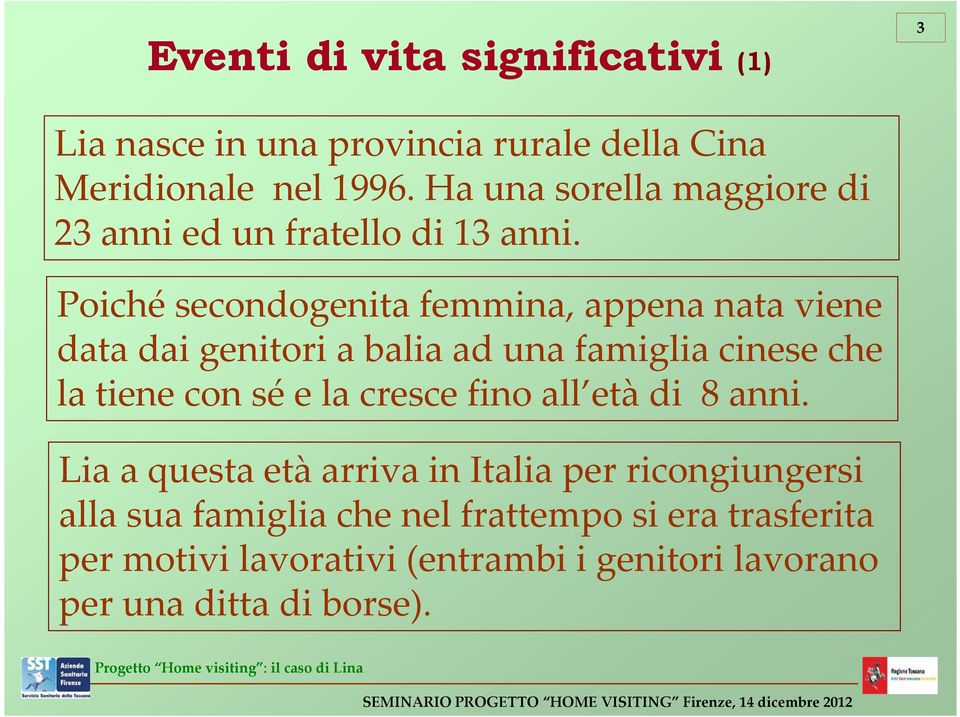 Poiché secondogenita femmina, appena nata viene data dai genitori a balia ad una famiglia cinese che la tiene con sé e la