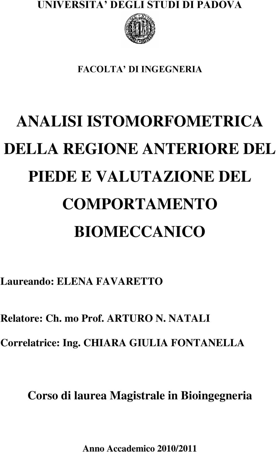 Laureando: ELENA FAVARETTO Relatore: Ch. mo Prof. ARTURO N. NATALI Correlatrice: Ing.