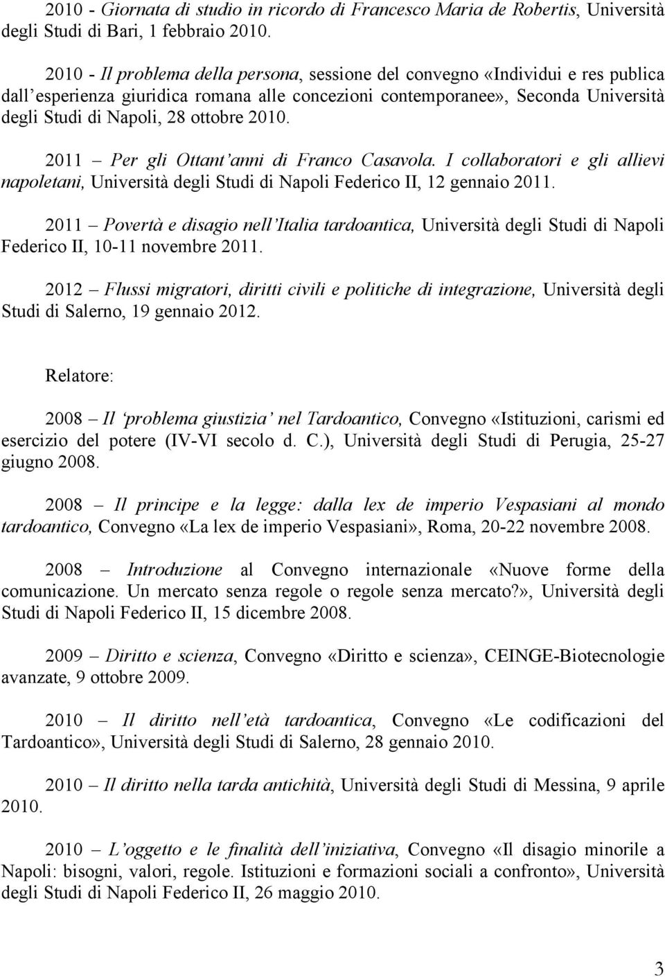 2010. 2011 Per gli Ottant anni di Franco Casavola. I collaboratori e gli allievi napoletani, Università degli Studi di Napoli Federico II, 12 gennaio 2011.