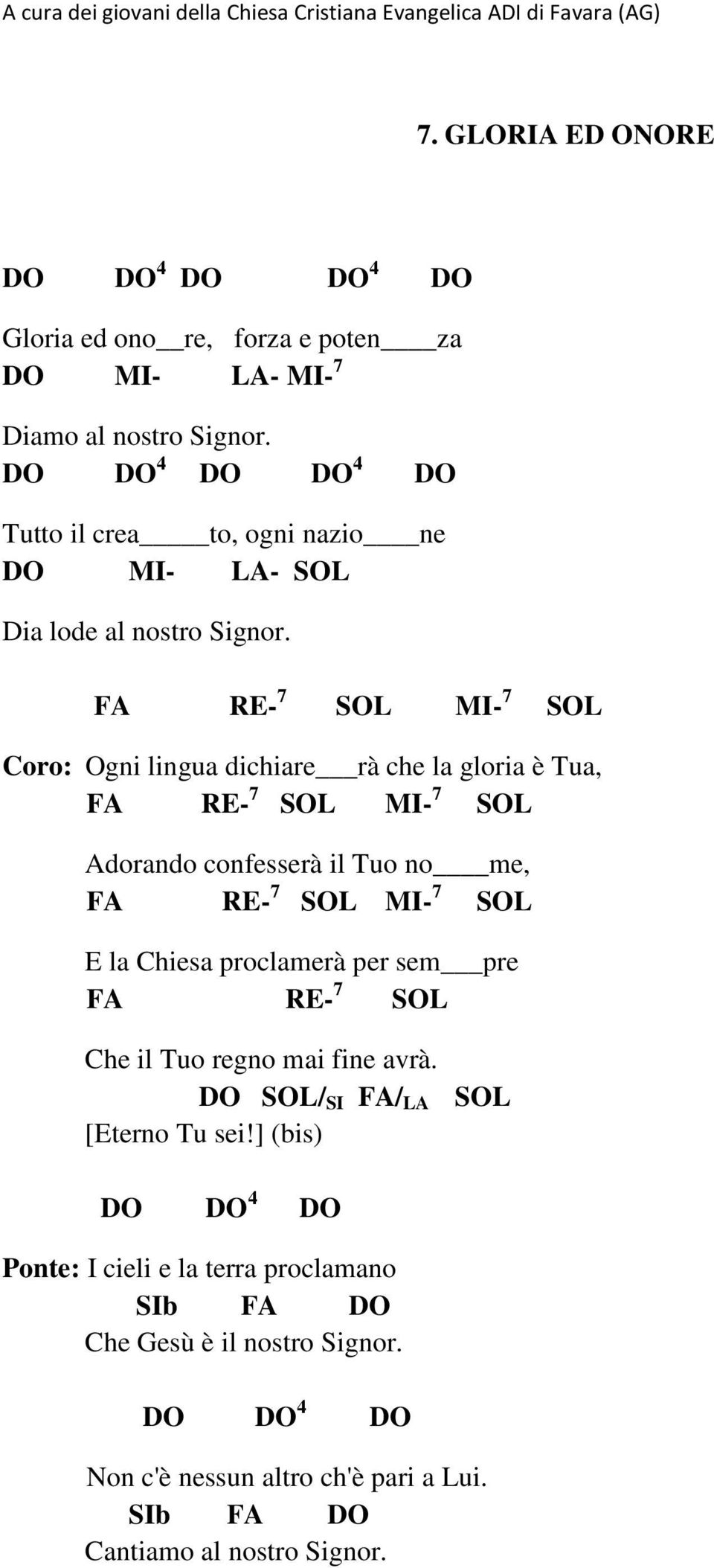 FA RE- 7 SOL MI- 7 SOL Coro: Ogni lingua dichiare rà che la gloria è Tua, FA RE- 7 SOL MI- 7 SOL Adorando confesserà il Tuo no me, FA RE- 7 SOL MI- 7 SOL E la