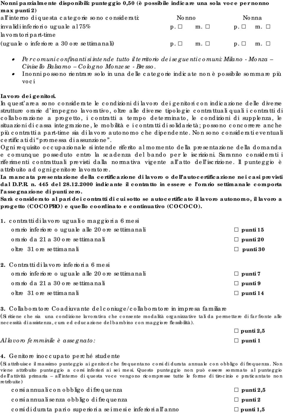 I nonni possono rientrare solo in una delle categorie indicate non è possibile sommare più voci Lavoro dei genitori.