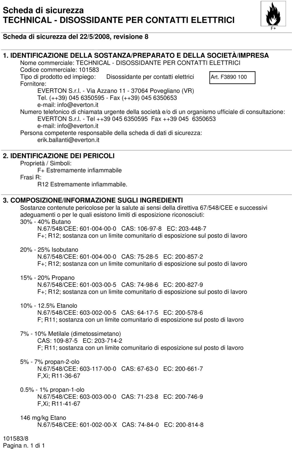 (++39) 045 6350595 - Fax (++39) 045 6350653 e-mail: info@everton.it Numero telefonico di chiamata urgente della società e/o di un organismo ufficiale di consultazione: EVERTON S.r.l. - Tel ++39 045 6350595 Fax ++39 045 6350653 e-mail: info@everton.