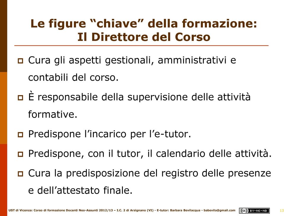 È responsabile della supervisione delle attività formative.