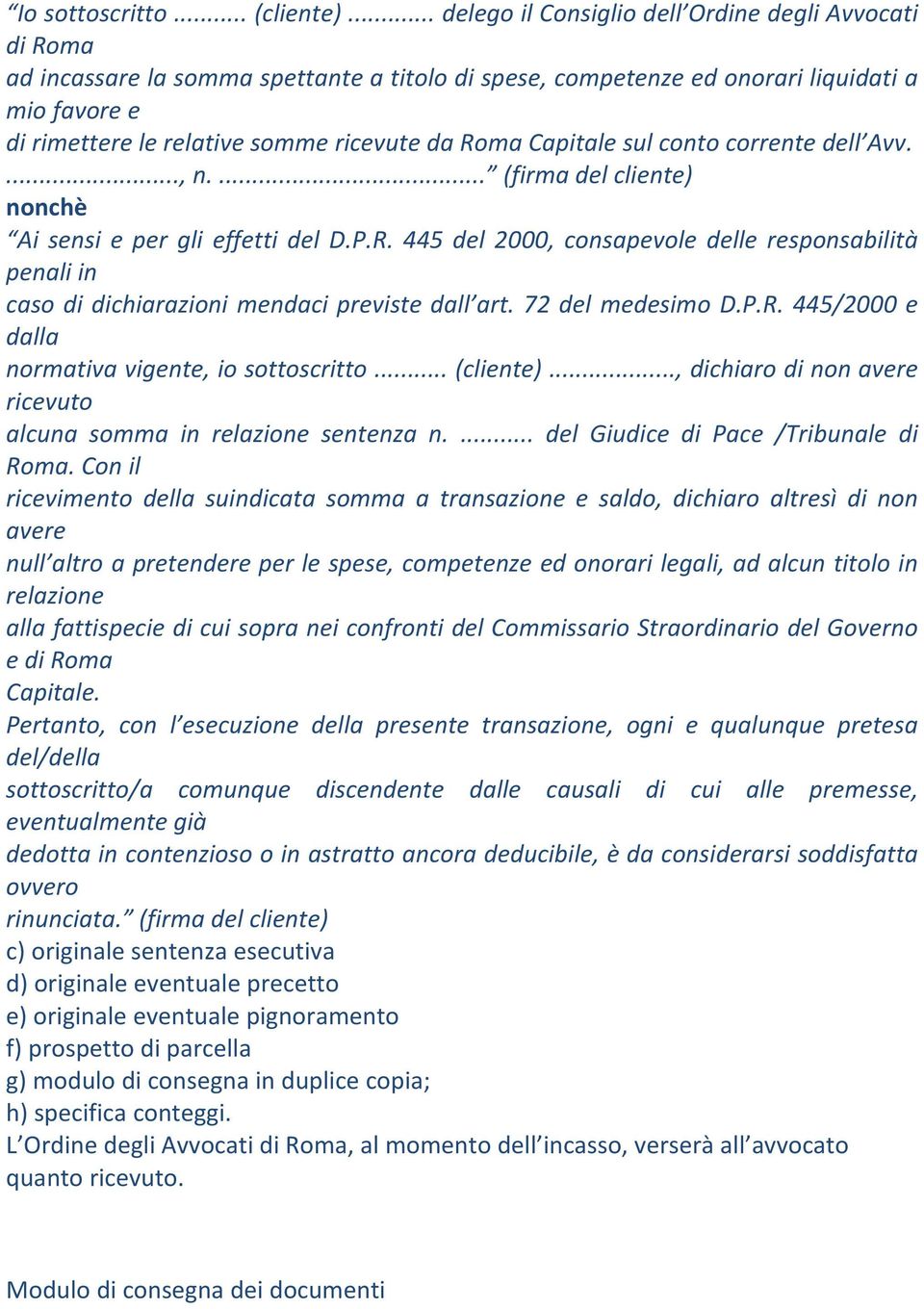 Roma Capitale sul conto corrente dell Avv...., n.... (firma del cliente) nonchè Ai sensi e per gli effetti del D.P.R. 445 del 2000, consapevole delle responsabilità penali in caso di dichiarazioni mendaci previste dall art.