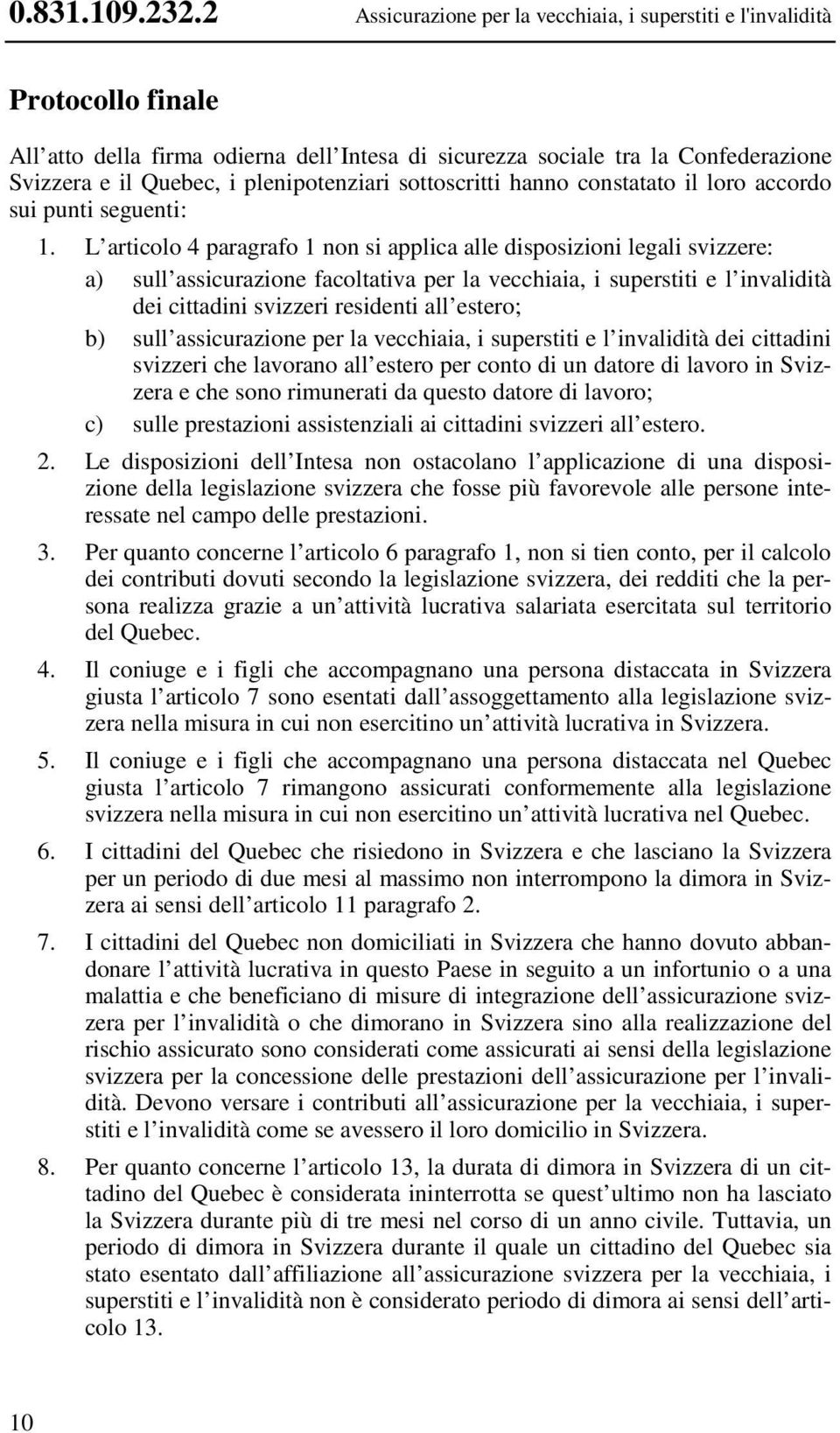 plenipotenziari sottoscritti hanno constatato il loro accordo sui punti seguenti: 1.