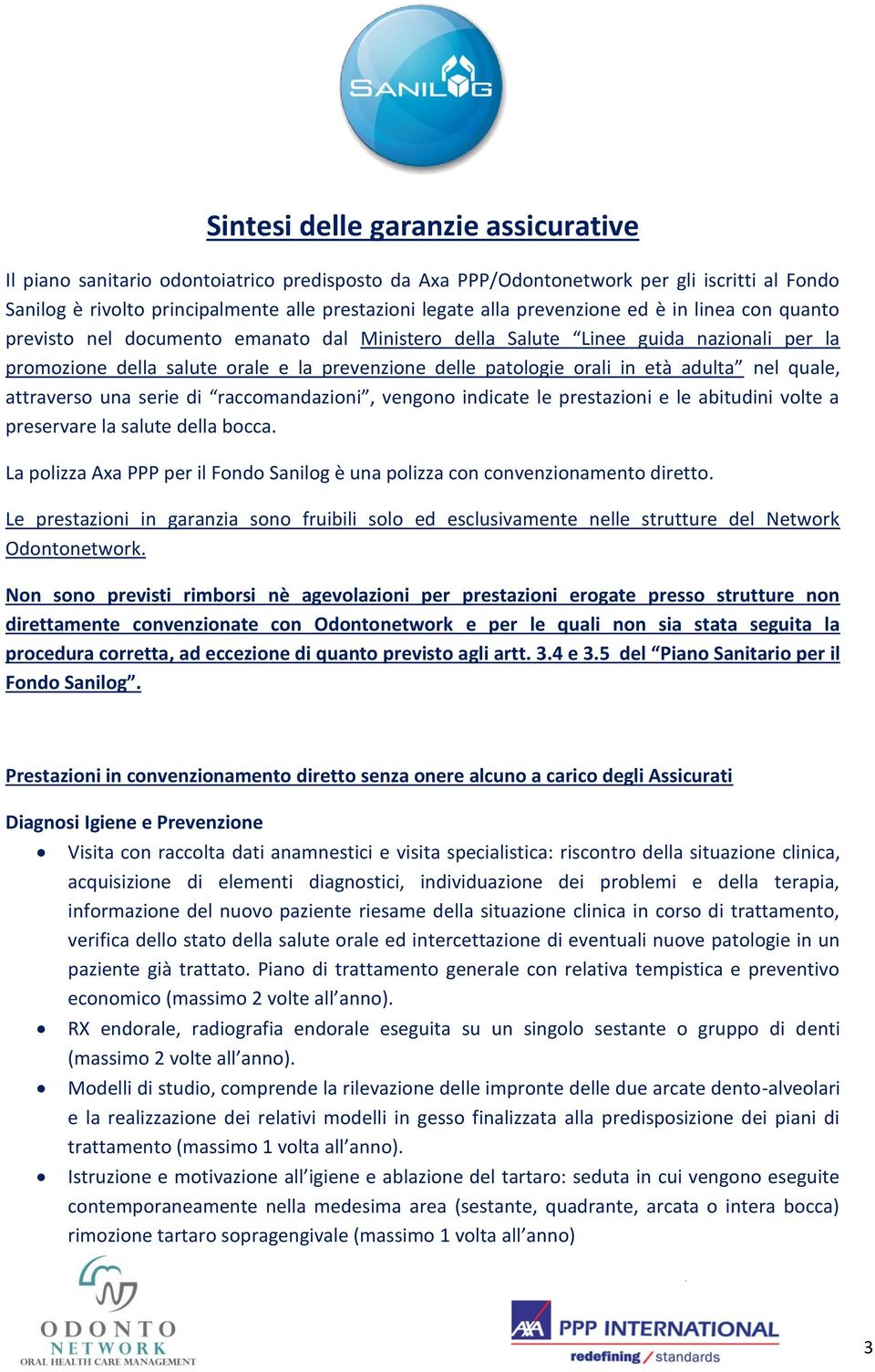 adulta nel quale, attraverso una serie di raccomandazioni, vengono indicate le prestazioni e le abitudini volte a preservare la salute della bocca.