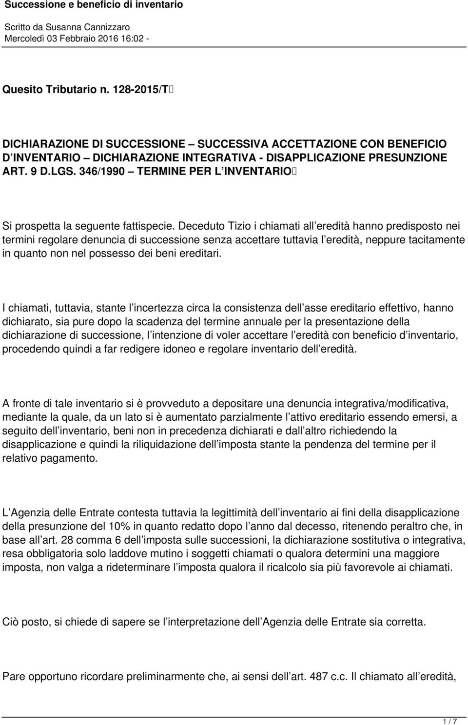 Deceduto Tizio i chiamati all eredità hanno predisposto nei termini regolare denuncia di successione senza accettare tuttavia l eredità, neppure tacitamente in quanto non nel possesso dei beni