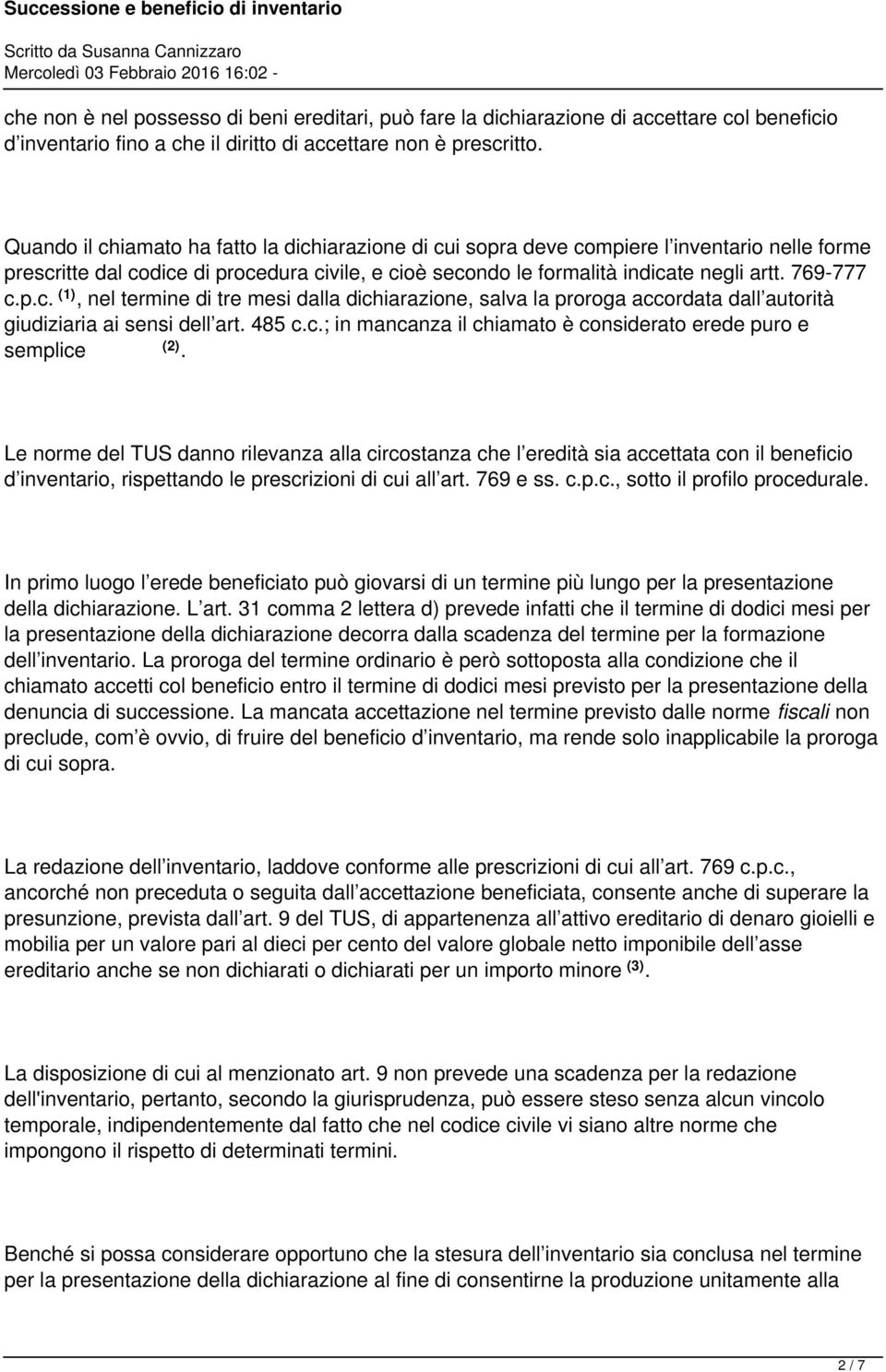 p.c. (1), nel termine di tre mesi dalla dichiarazione, salva la proroga accordata dall autorità giudiziaria ai sensi dell art. 485 c.c.; in mancanza il chiamato è considerato erede puro e semplice (2).