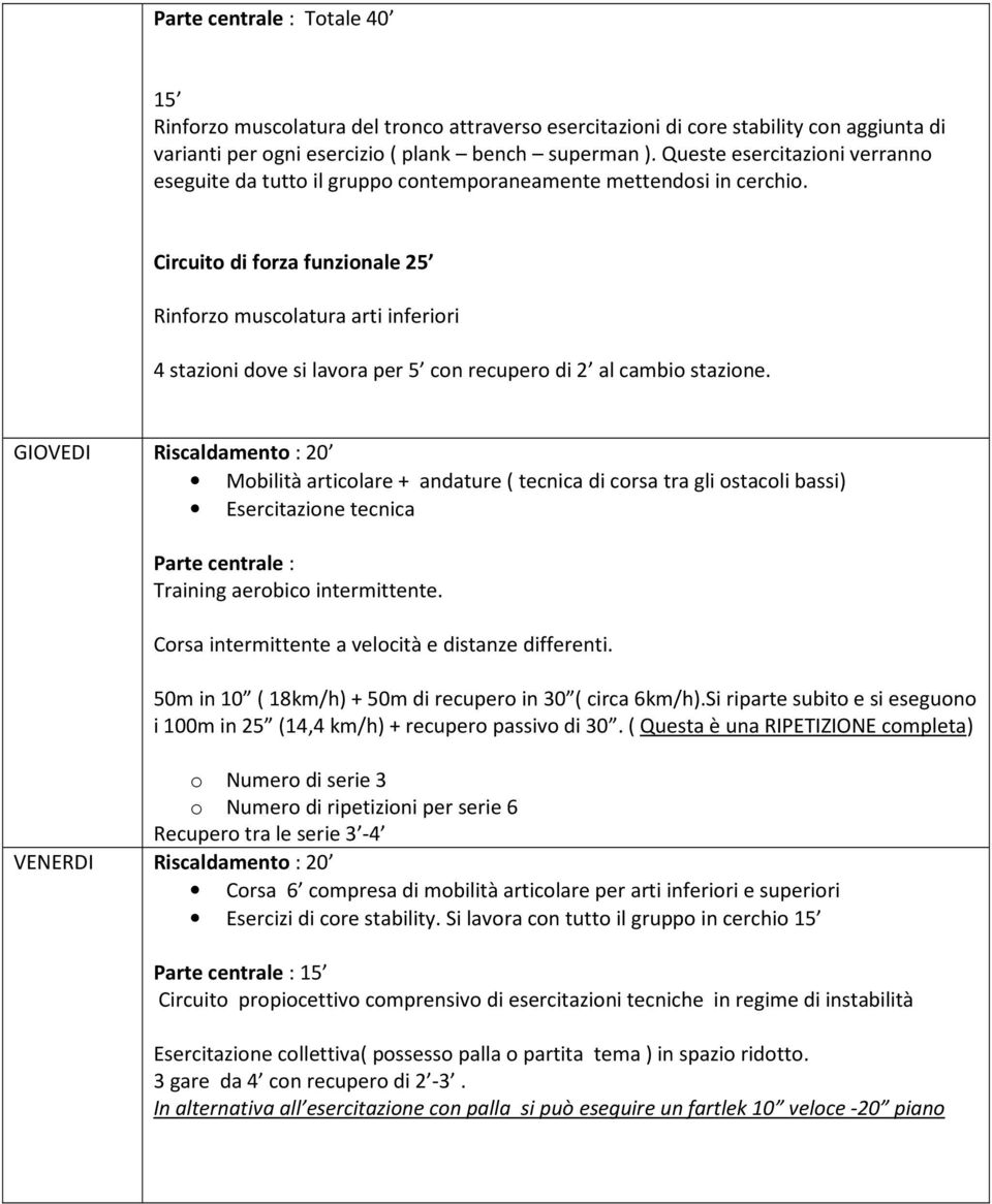 Circuito di forza funzionale 25 Rinforzo muscolatura arti inferiori 4 stazioni dove si lavora per 5 con recupero di 2 al cambio stazione.