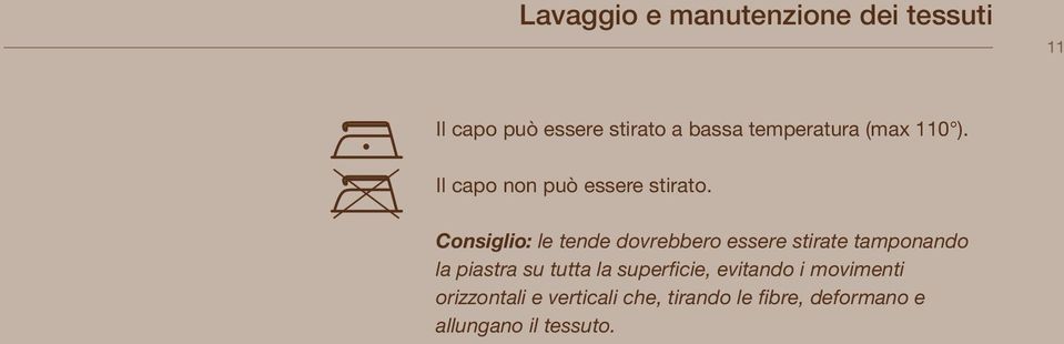 Consiglio: le tende dovrebbero essere stirate tamponando la piastra su tutta la