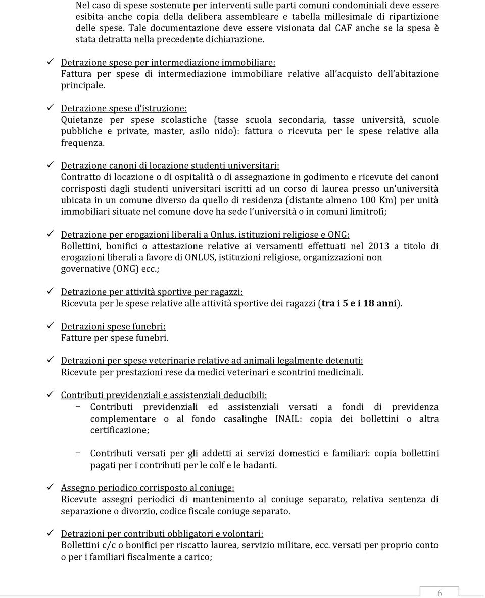 Detrazione spese per intermediazione immobiliare: Fattura per spese di intermediazione immobiliare relative all acquisto dell abitazione principale.