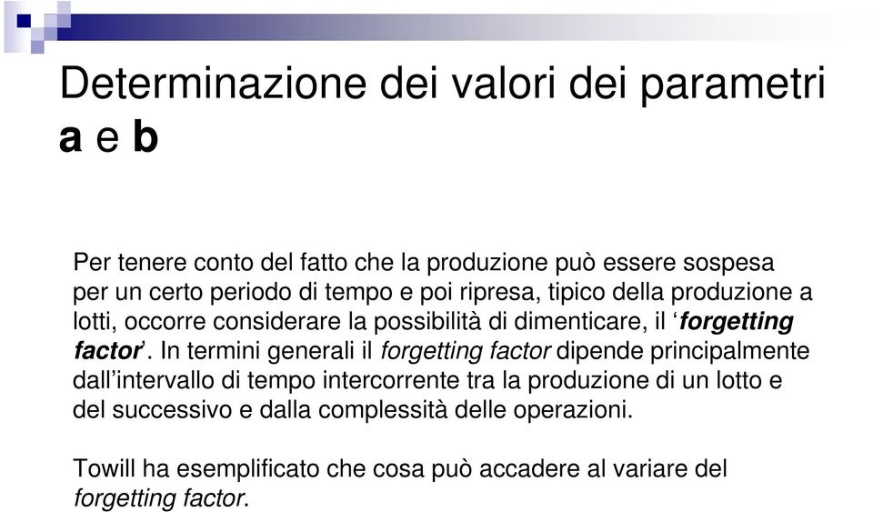 In termini generali il forgetting factor dipende principalmente dall intervallo di tempo intercorrente tra la produzione di un