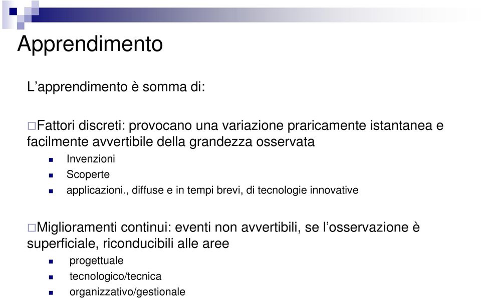 , diffuse e in tempi brevi, di tecnologie innovative Miglioramenti continui: eventi non avvertibili,