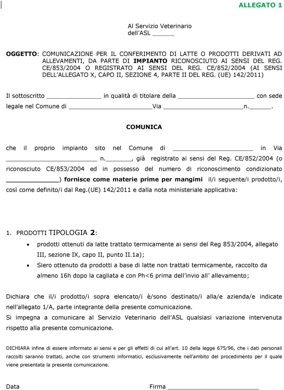 (UE) 142/2011) Il sottoscritto in qualità di titolare della con sede legale nel Comune di Via n.. COMUNICA che il proprio impianto sito nel Comune di in Via n., già registrato ai sensi del Reg.